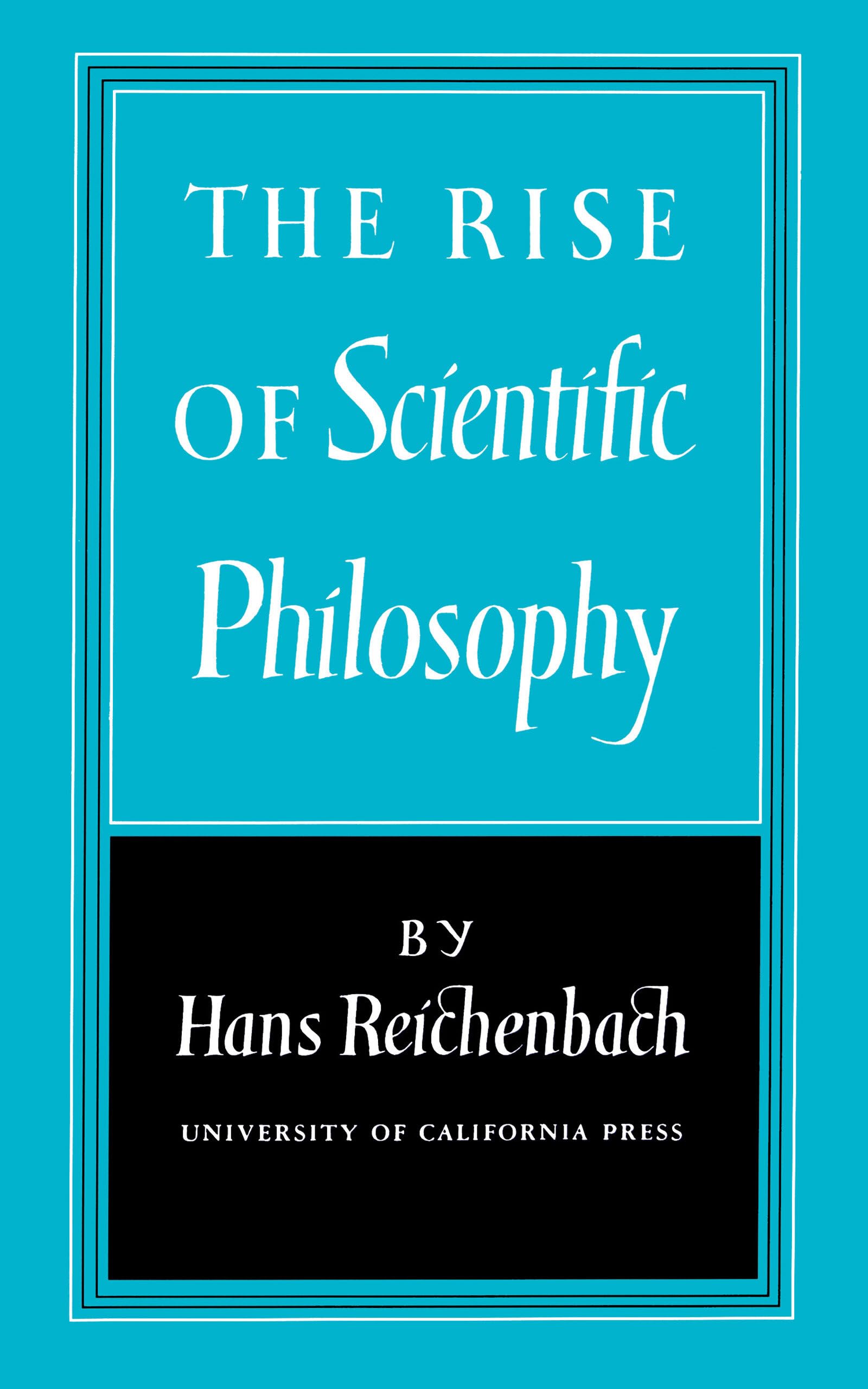 Reichenbach, H: The Rise of Scientific Philosophy Philosophy