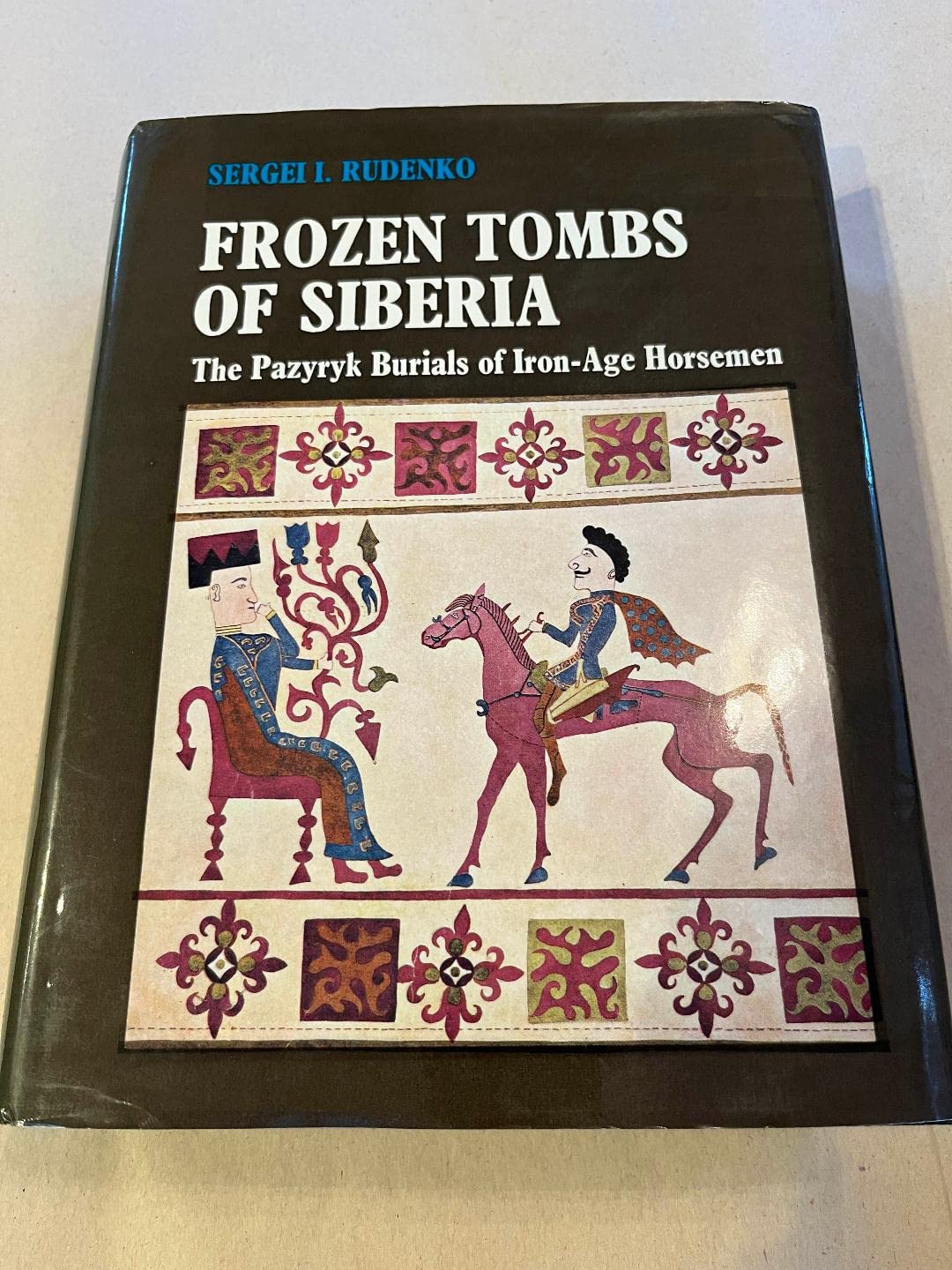 FROZEN TOMBS OF SIBERIA: THE PAZYRYK BURIALS OF IRON AGE HORSEMEN. book