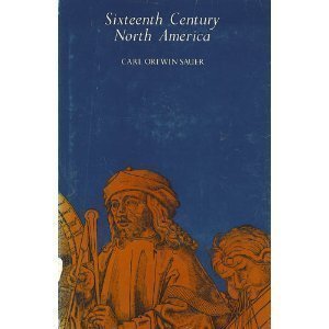 Sixteenth-Century North America: The Land and the People As Seen by the Europeans Politics & History