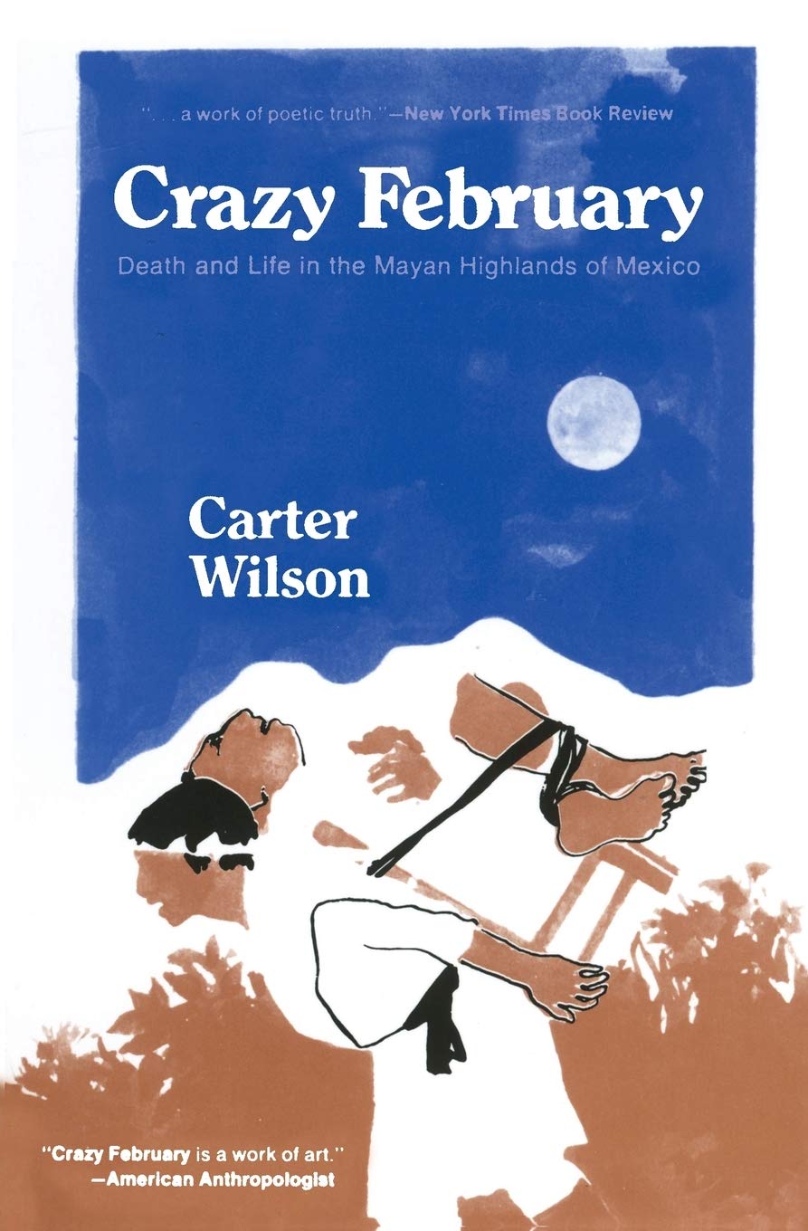 Crazy February: Death and Life in the Mayan Highlands of Mexico Social Sciences