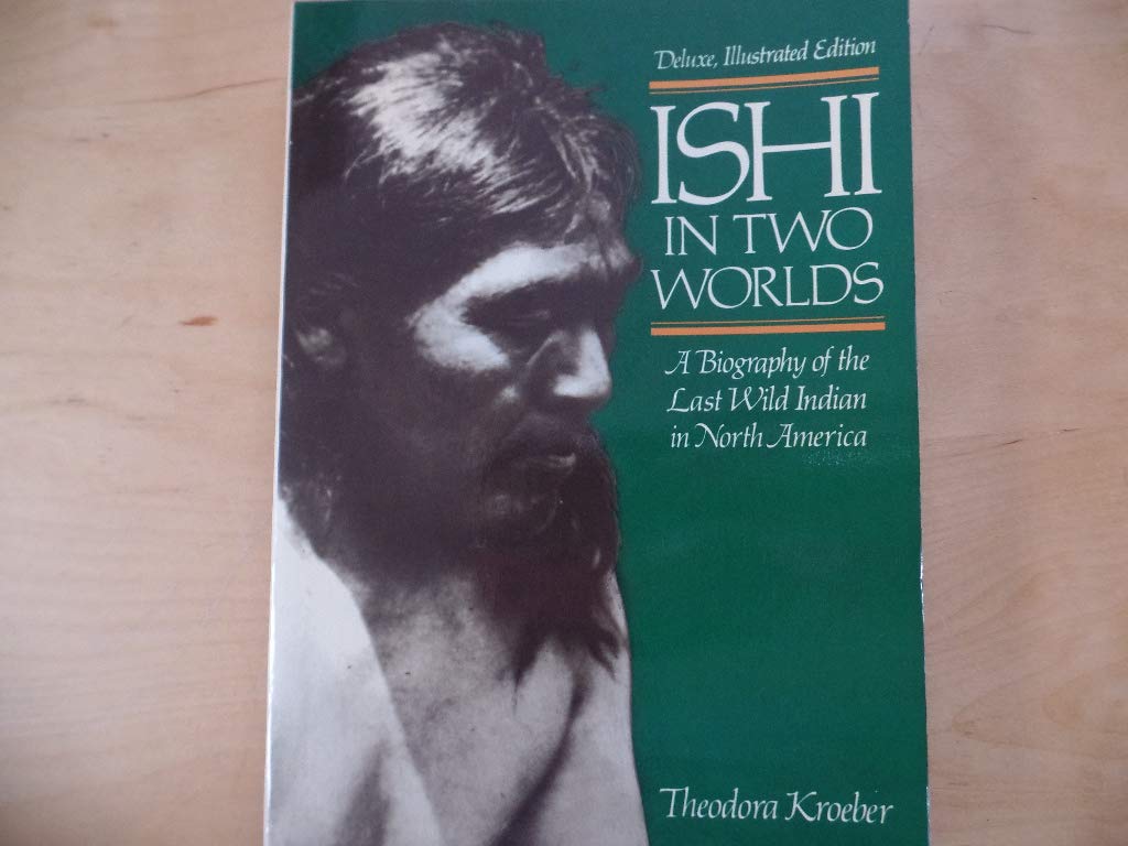Ishi in Two Worlds: A Biography of the Last Wild Indian in North America Politics & History