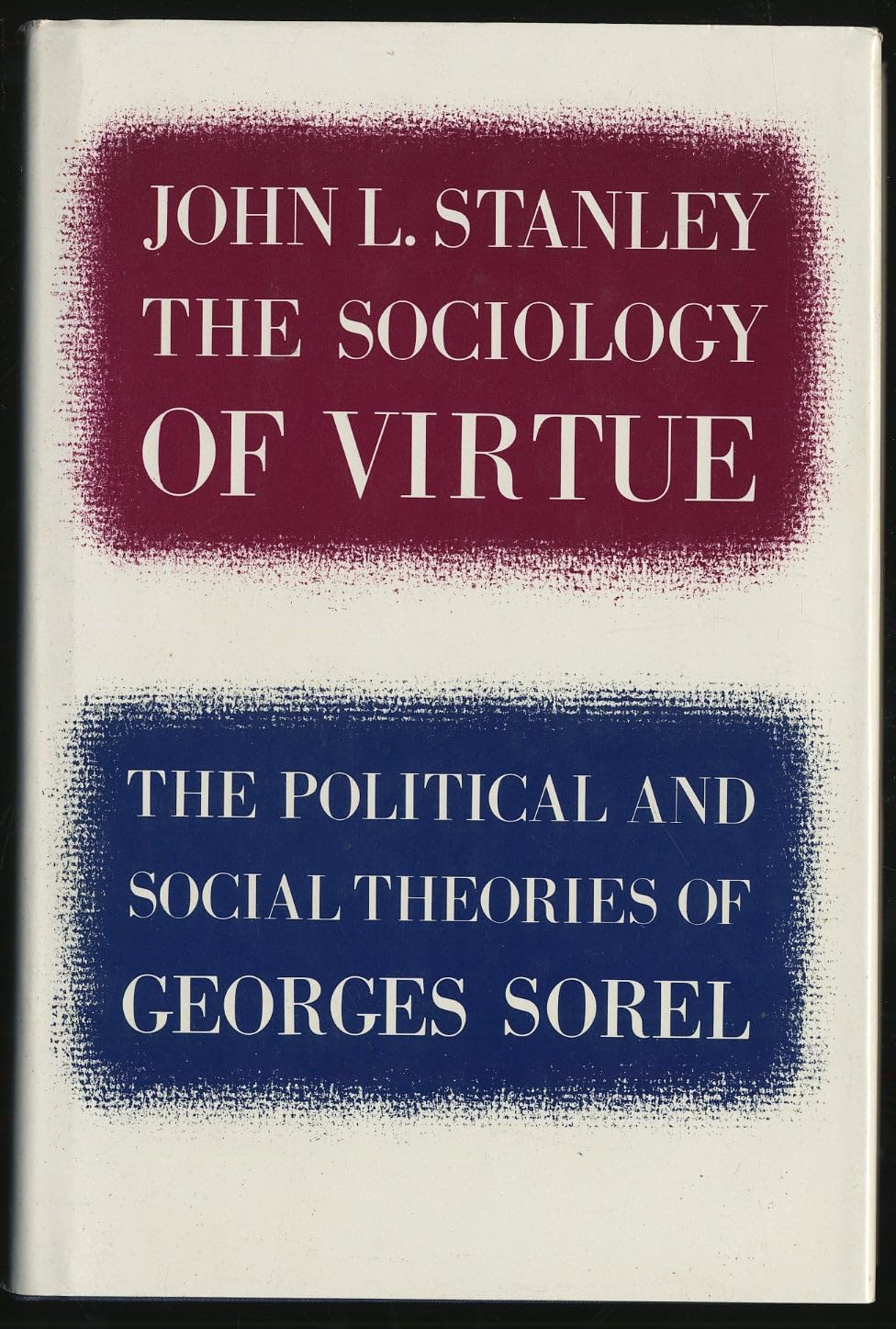 Sociology of Virtue: The Political and Social Theories of Georges Sorel Social Sciences