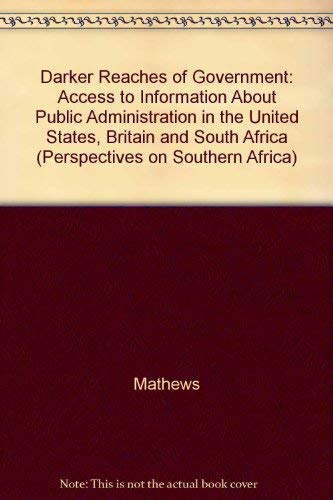 Darker Reaches of Government: Access to Information About Public Administration in Three Societies: Access to Information About Public Administration ... (Perspectives on Southern Africa, Band 28) Politics & History