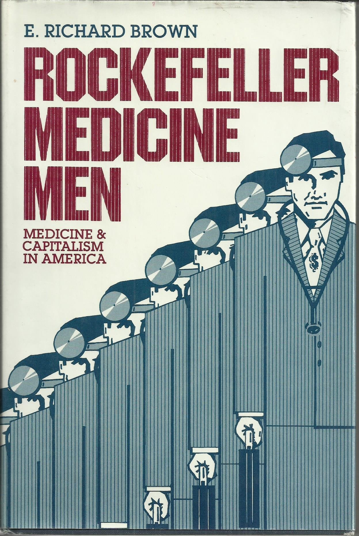 Rockefeller Medicine Men: Medicine and Capitalism in America Medicine
