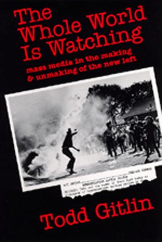 The Whole World Is Watching: Mass Media in the Making and Unmaking of the New Left Learning & Reference