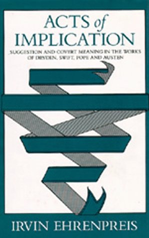 Acts of Implication: Suggestion and Covert Meaning in the Works of Dryden, Swift, Pope, and Austen, (Beckman Lectures) (The Beckman Lectures, 1978) Contemporary literature