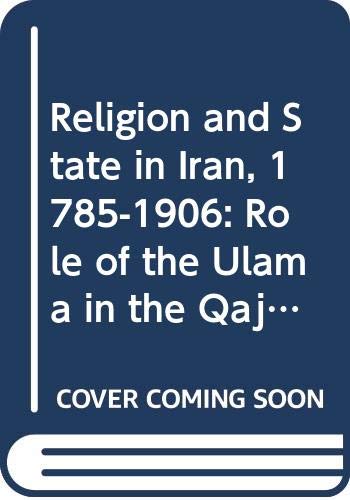 Religion and State in Iran, 1785-1906: Role of the Ulama in the Qajar Period Religion & Esotericism