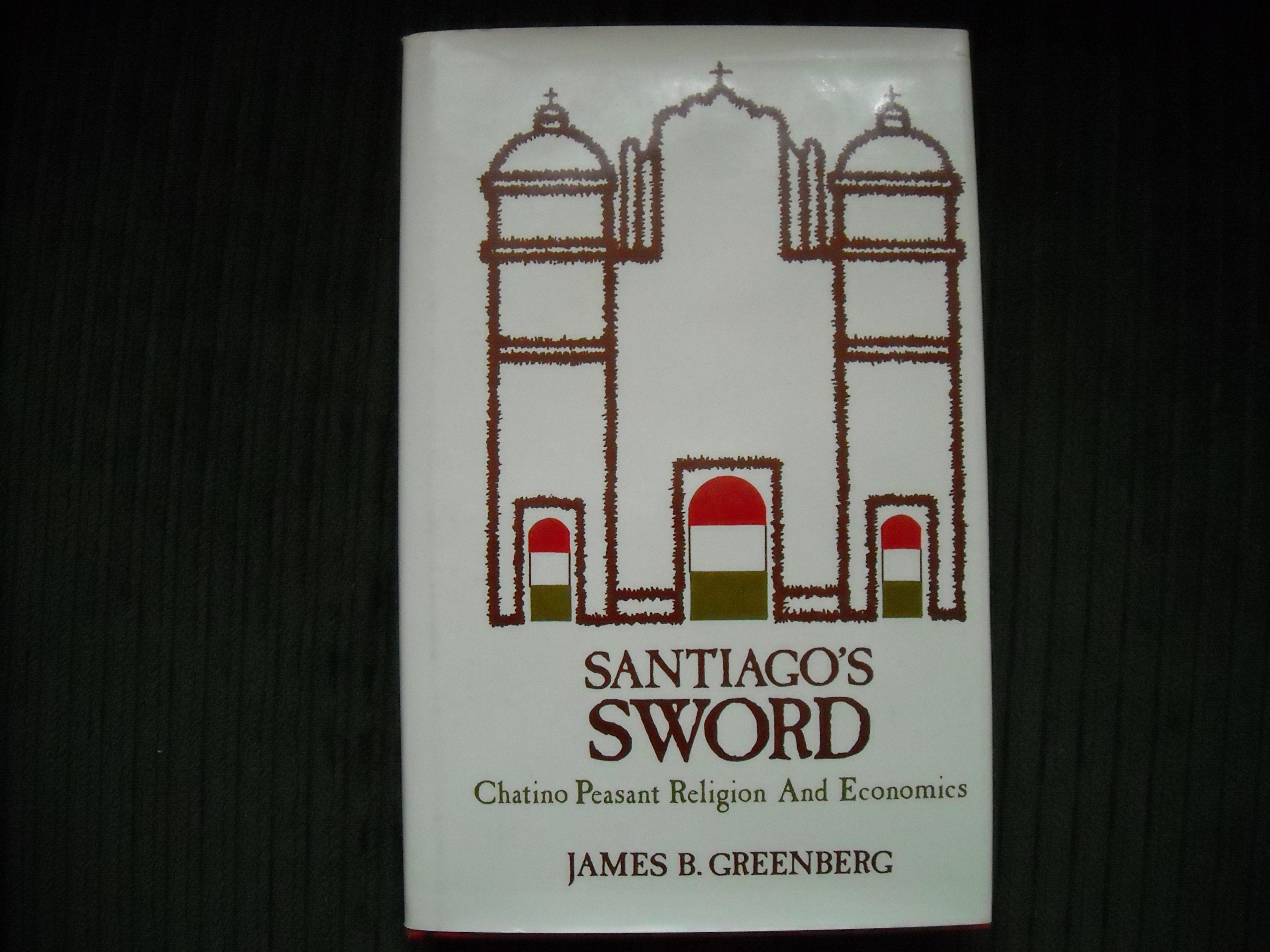 Santiago's Sword: Chatino Peasant Religion and Economics Books