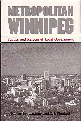 Metropolitan Winnipeg: Politics and Reform of Local Government (LANE STUDIES IN REGIONAL GOVERNMENT) Social Sciences