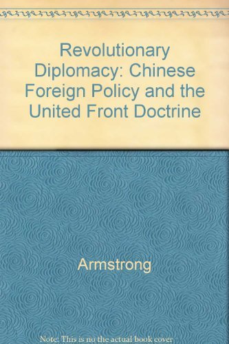 Revolutionary Diplomacy: Chinese Foreign Policy And the United Front Doctrine Politics & History