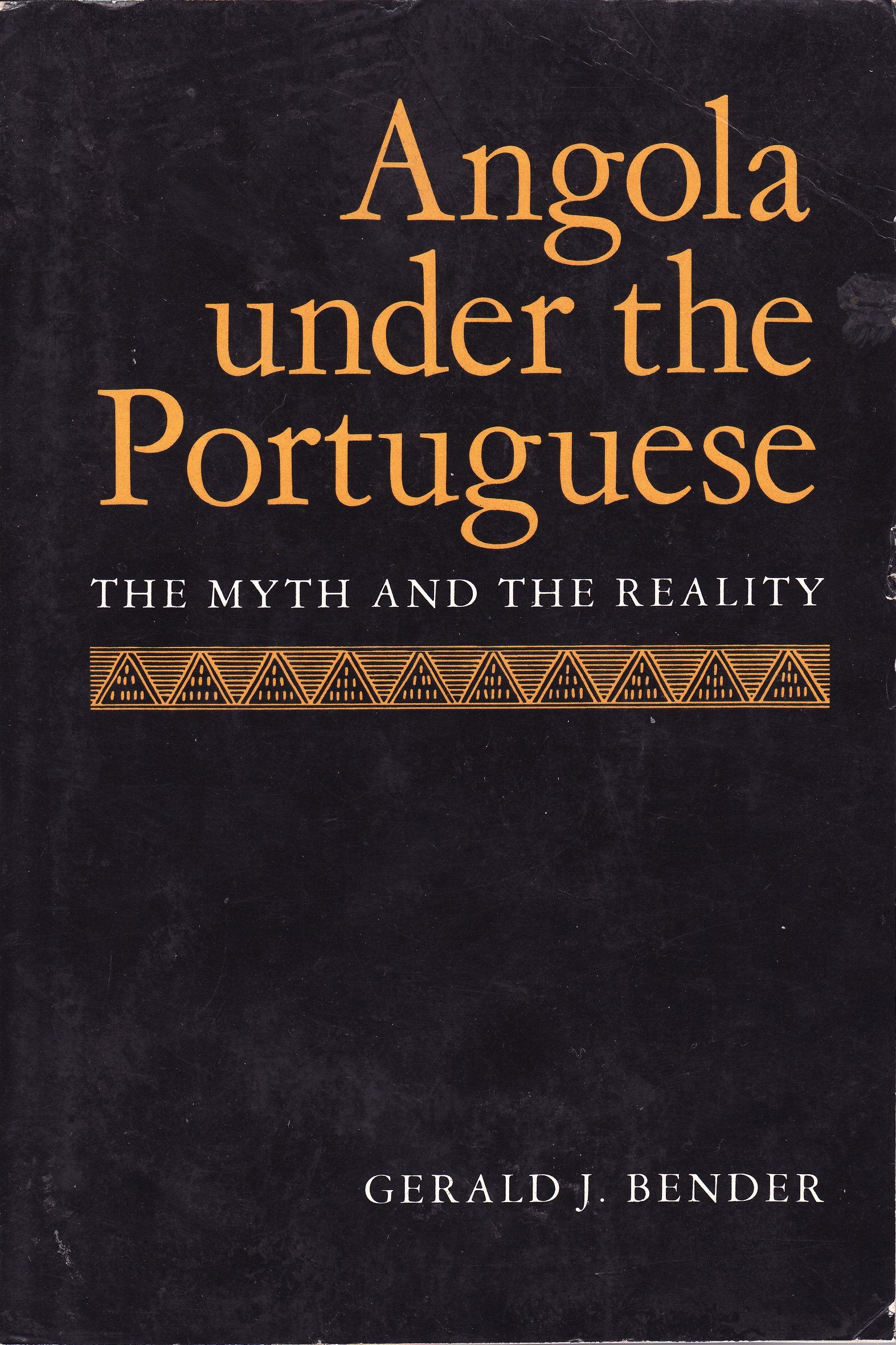 Angola Under the Portuguese: The Myth and the Reality (Perspectives on Southern Africa S.) Politics & History