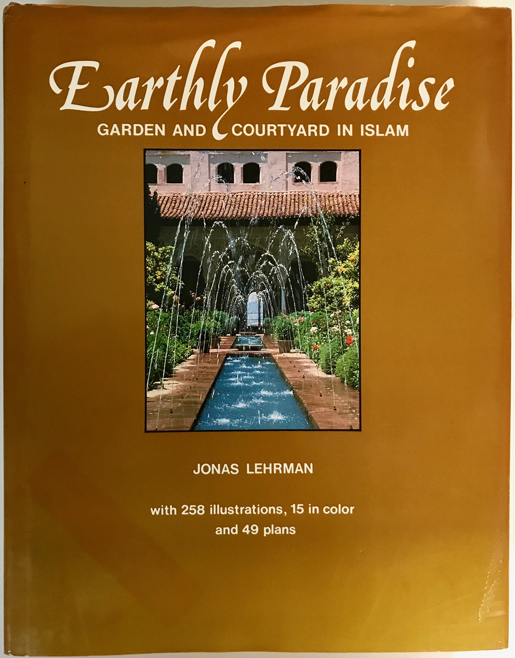 Earthly Paradise: Garden and Courtyard in Islam Architecture
