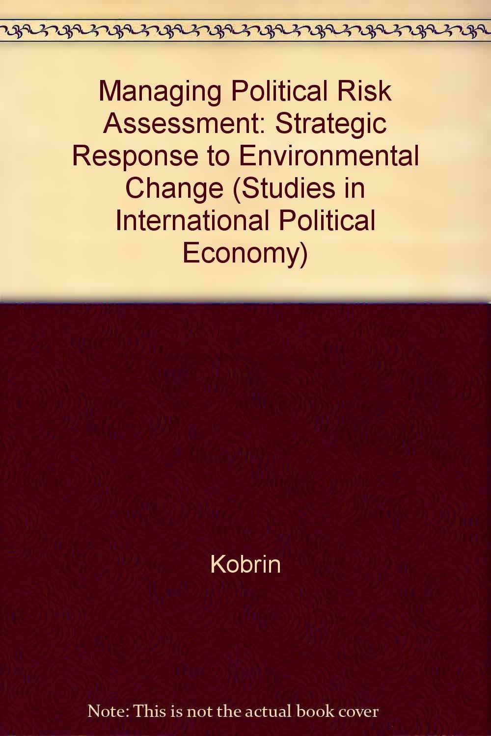 Managing Political Risk Assessment: Strategic Response to Environmental Change (Studies in International Political Economy, Band 8) Business, Finance & Career