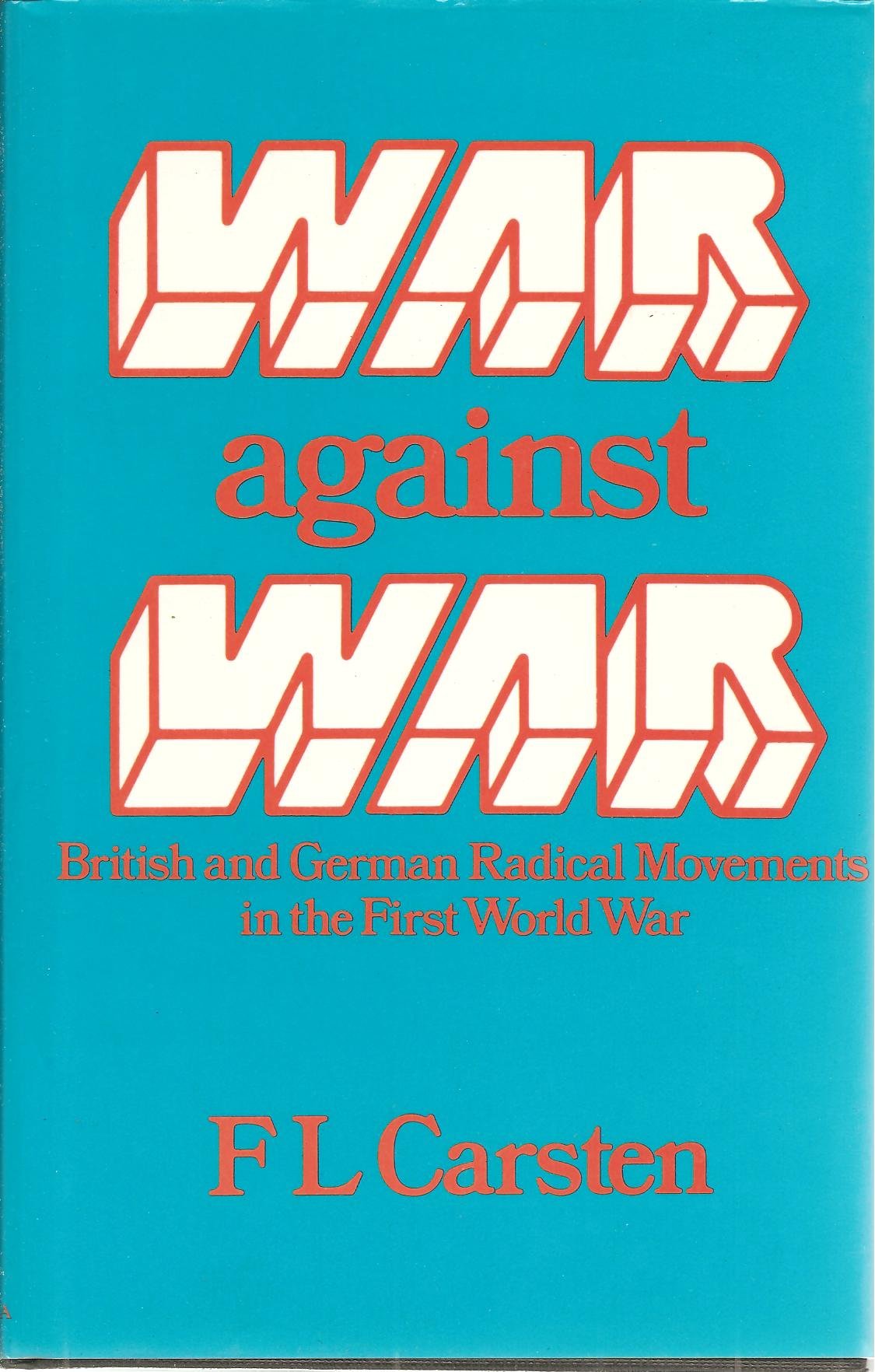 War Against War: British and German Radical Movements in the First World War Politics & History