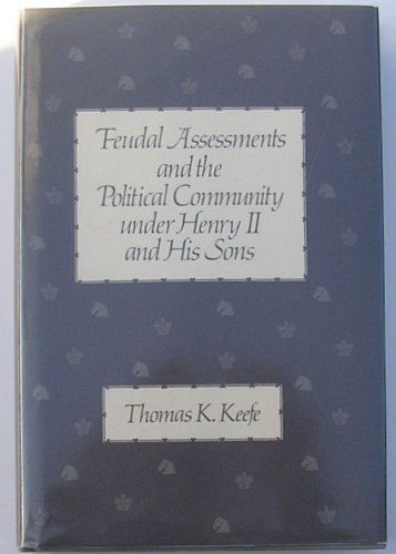 Feudal Assessments and the Political Community Under Henry II and His Sons (Publications of the Center for Medieval and Renaissance Studies, 19., Band 19) Politics & History