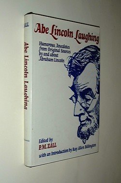 Abe Lincoln Laughing: Humorous Anecdotes from Original Sources by and About Abe Lincoln Politics & History