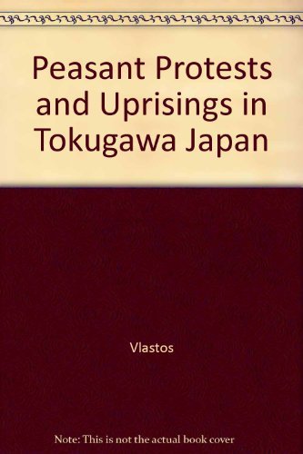 Peasant Protests and Uprisings in Tokugawa Japan Politics & History