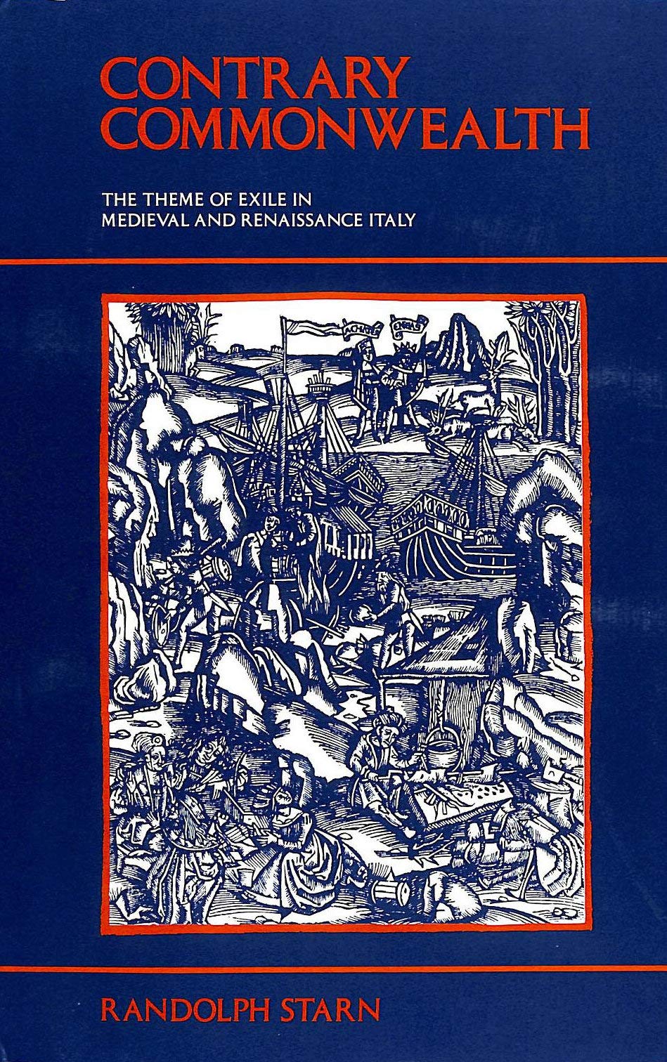 Contrary Commonwealth: The Theme of Exile in Medieval and Renaissance Italy: Theme of Exile in Mediaeval and Renaissance Italy Politics & History