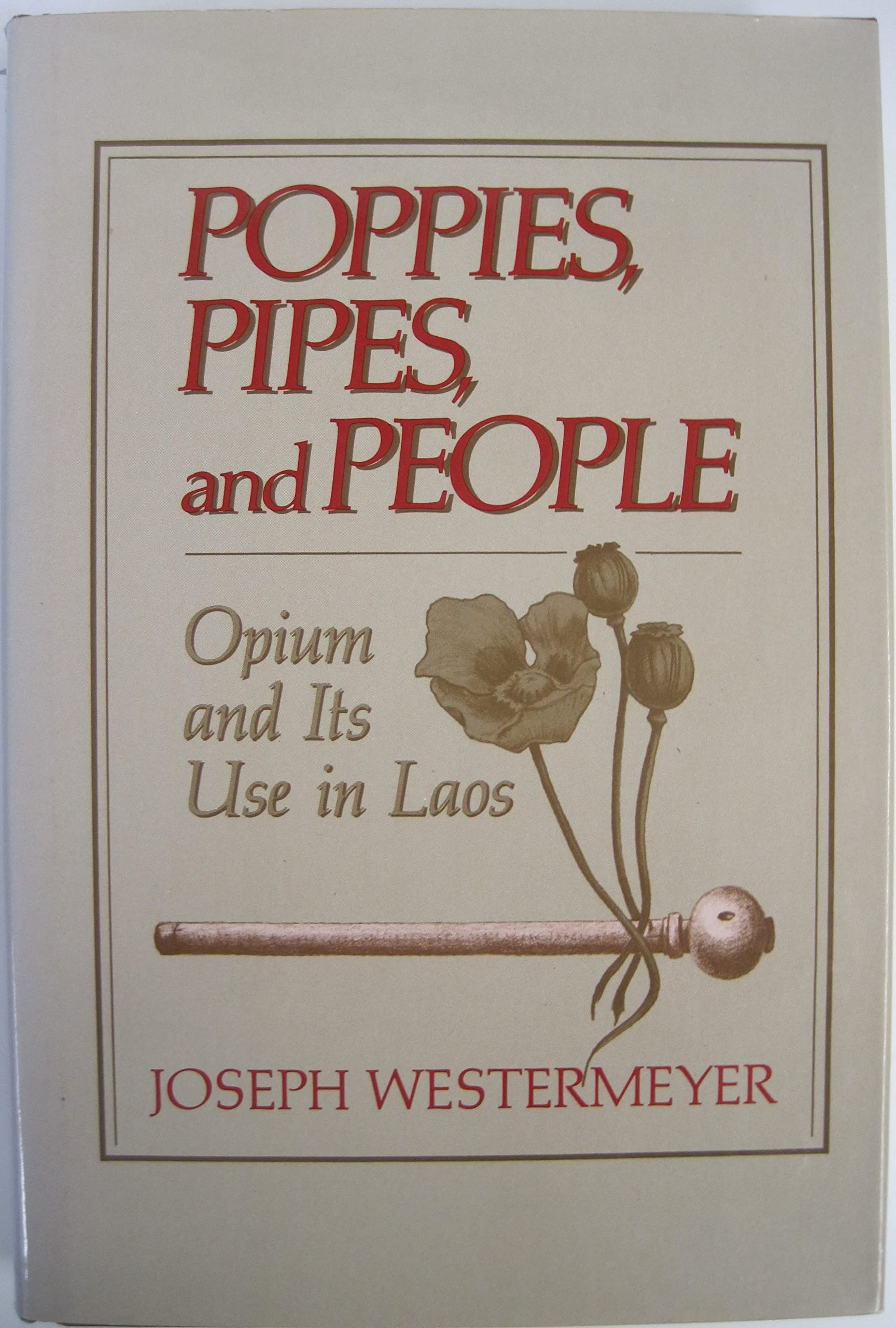 Poppies, Pipes and People: Opium and Its Use in Laos Social Sciences