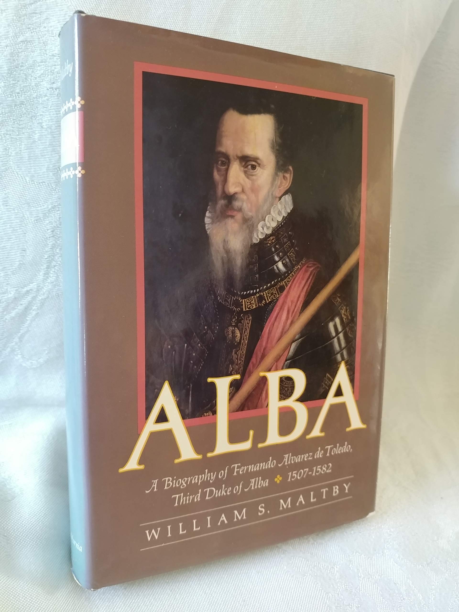 Alba: Biography of Fernando Alvarez de Toledo, Third Duke of Alba, 1507-82 Memories