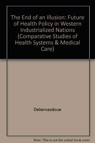 The End of an Illusion: The Future of Health Policy in Western Industrialized Nations (Comparative Studies of Health Systems & Medical Care) Social Sciences