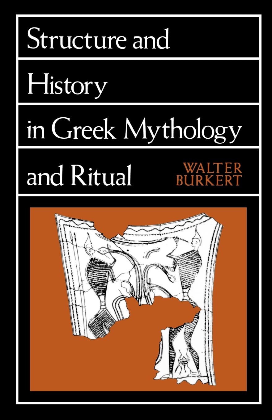 Structure and History in Greek Mythology and Ritual (Sather Classical Lectures): Volume 47 (Sather Classical Lectures, 47, Band 47) Books