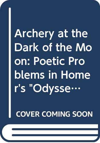 Archery at the Dark of the Moon: Poetic Problems in Homer's "Odyssey" Contemporary literature