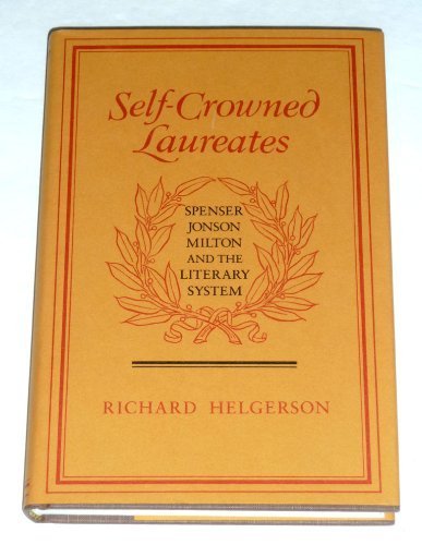 Self Crowned Laureates: Spenser, Jonson, Milton and the Literary System Contemporary literature