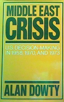Middle East Crisis: U. S. Decision-Making in 1958, 1970, and 1973: United States Decision-making in 1958, 1970 and 1973 Politics & History