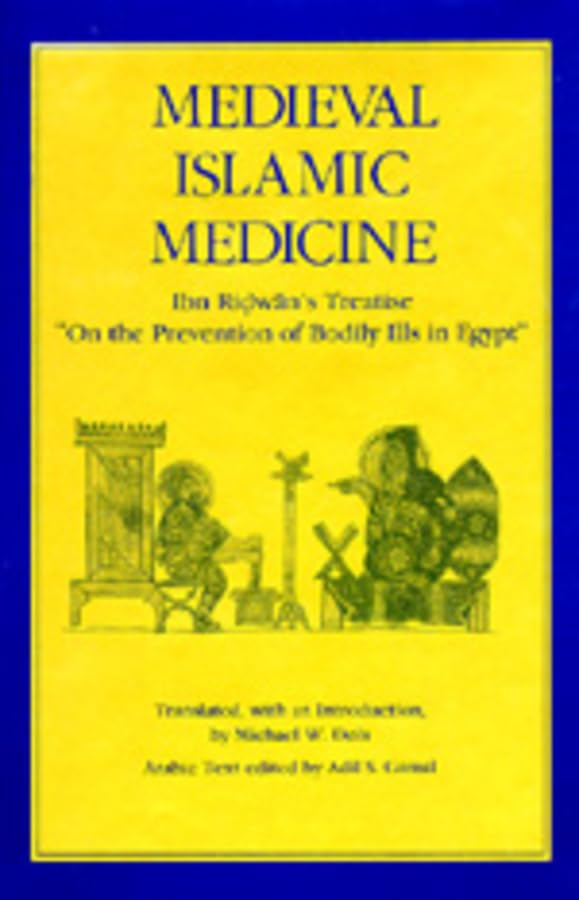 Medieval Islamic Medicine: Ibn Ridwan's Treatise, "on the Prevention of Bodily Ills in Egypt (Comparative Studies of Health Systems and Medical Care, Band 9) Medicine