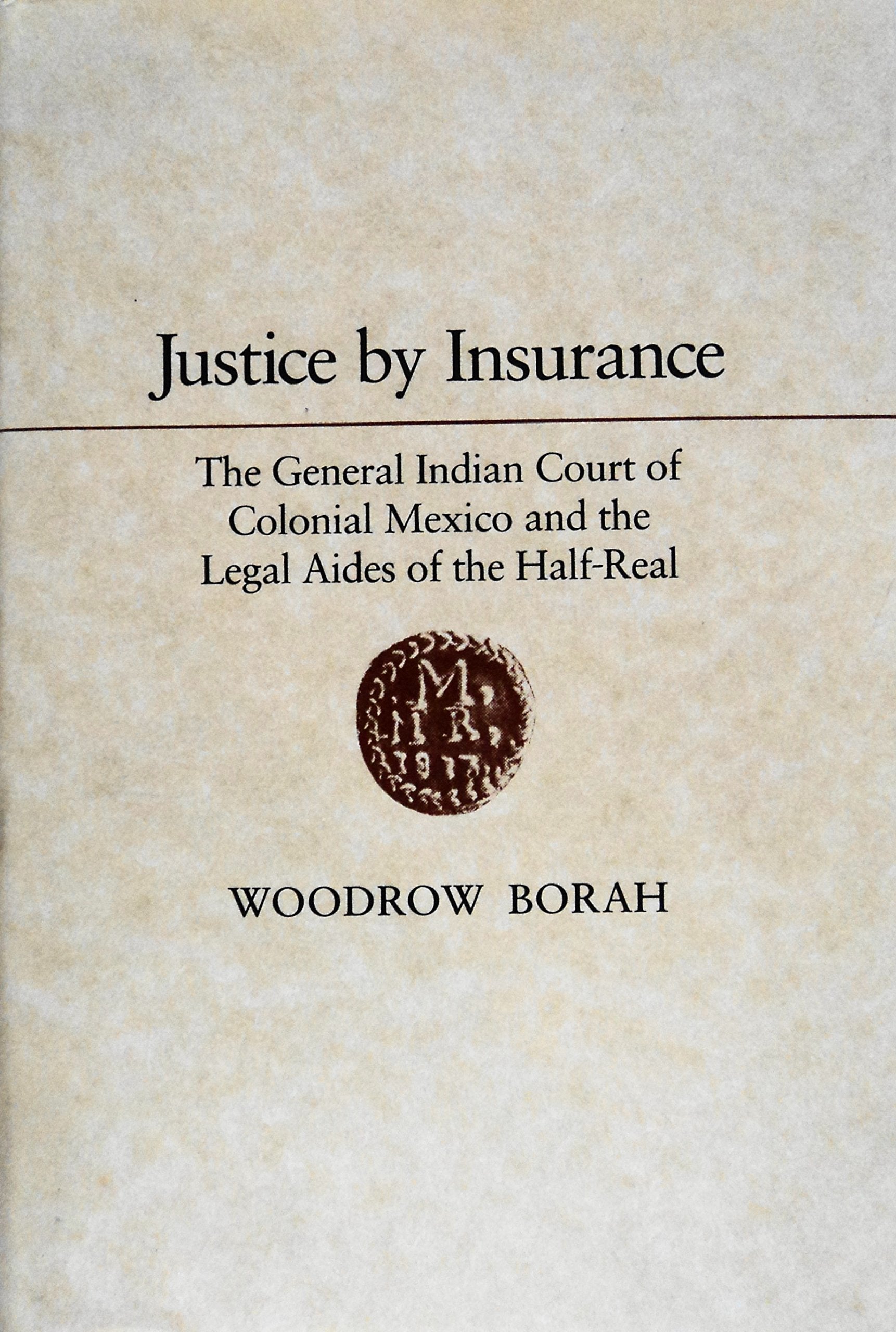 Justice by Insurance: The General Indian Court of Colonial Mexico and the Legal Aides of the Half-Real Law