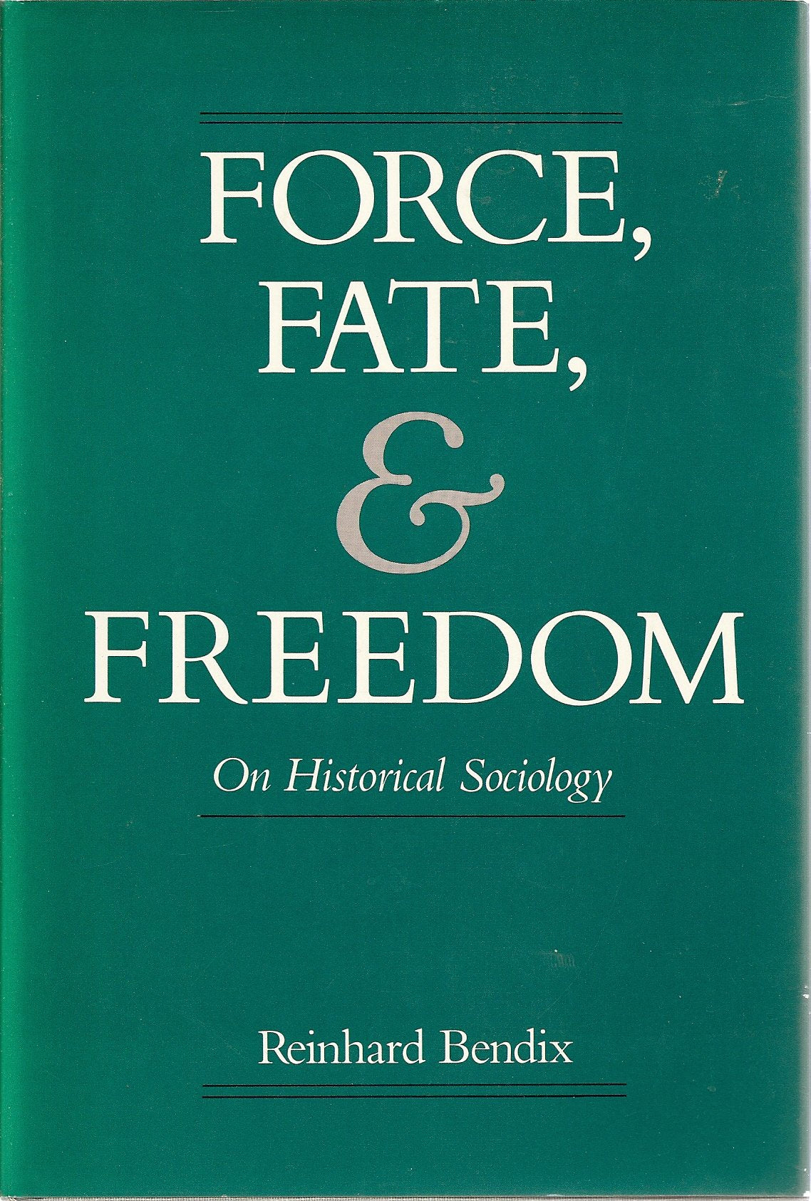 Force, Fate, and Freedom: On Historical Society: On Historical Sociology Social Sciences