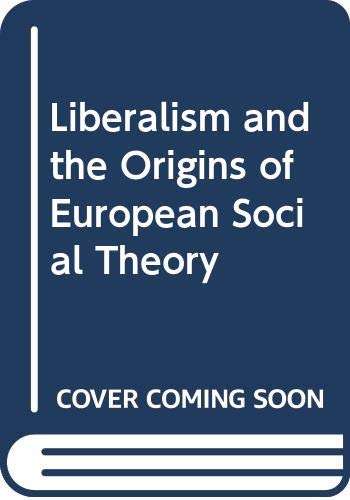 Liberalism and the Origins of European Social Theory Social Sciences