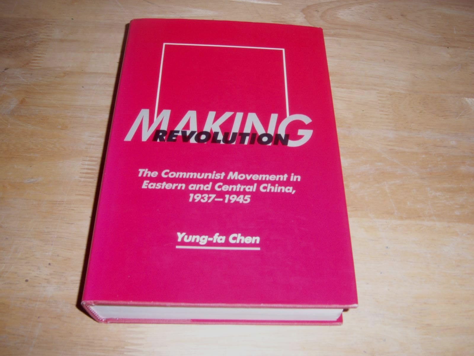 Making Revolution: The Communist Movement in Eastern and Central China, 1937-1945 (Center for Chinese Studies, UC Berkeley, Band 26) Politics & History