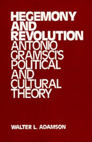 Hegemony and Revolution: A Study of Antonio Gramsci's Political and Cultural Theory Philosophy