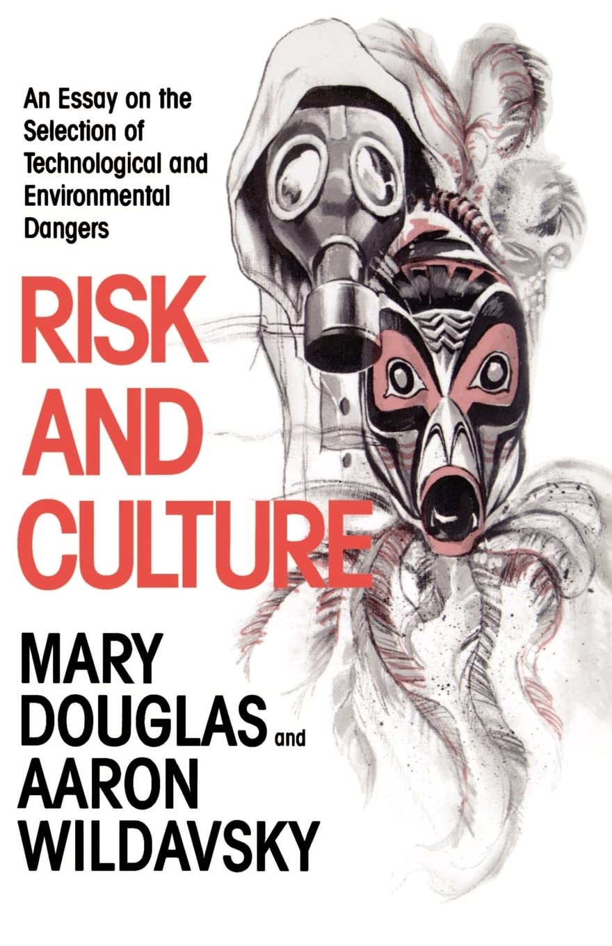 Risk and Culture: An Essay on the Selection of Technological and Environmental Dangers book