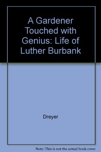 A Gardener Touched With Genius: The Life of Luther Burbank Science
