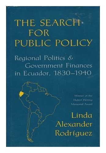 Search for Public Policy: Regional Politics and Government Finances in Ecuador, 1830-1940 Business, Finance & Career