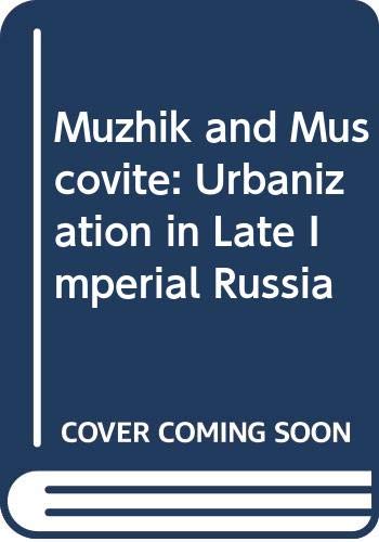 Muzhik and Muscovite: Urbanization in Late Imperial Russia Social Sciences