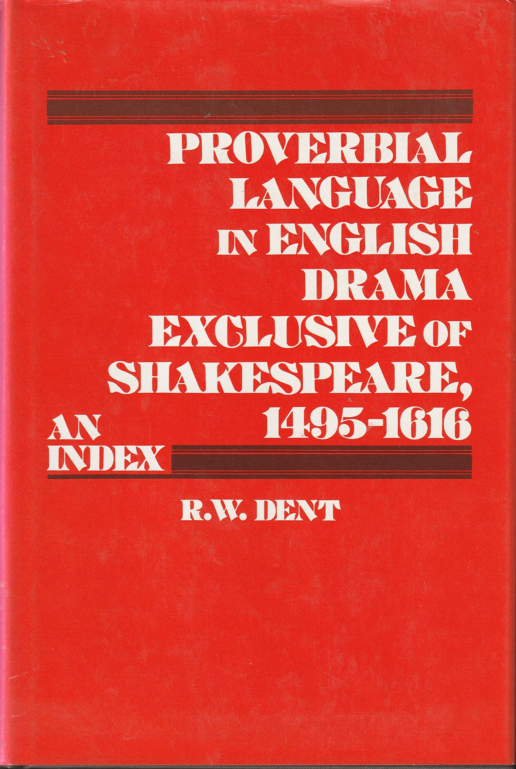 Proverbial Language in English Drama Exclusive of Shakespeare, 1495-1616: An Index Drama