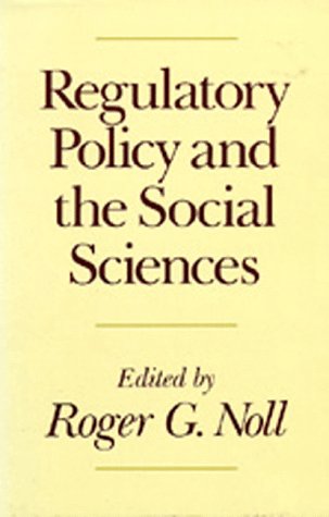 Regulatory Policy and the Social Sciences (California Series on Social Choice and Political Economy, Band 5) Business, Finance & Career