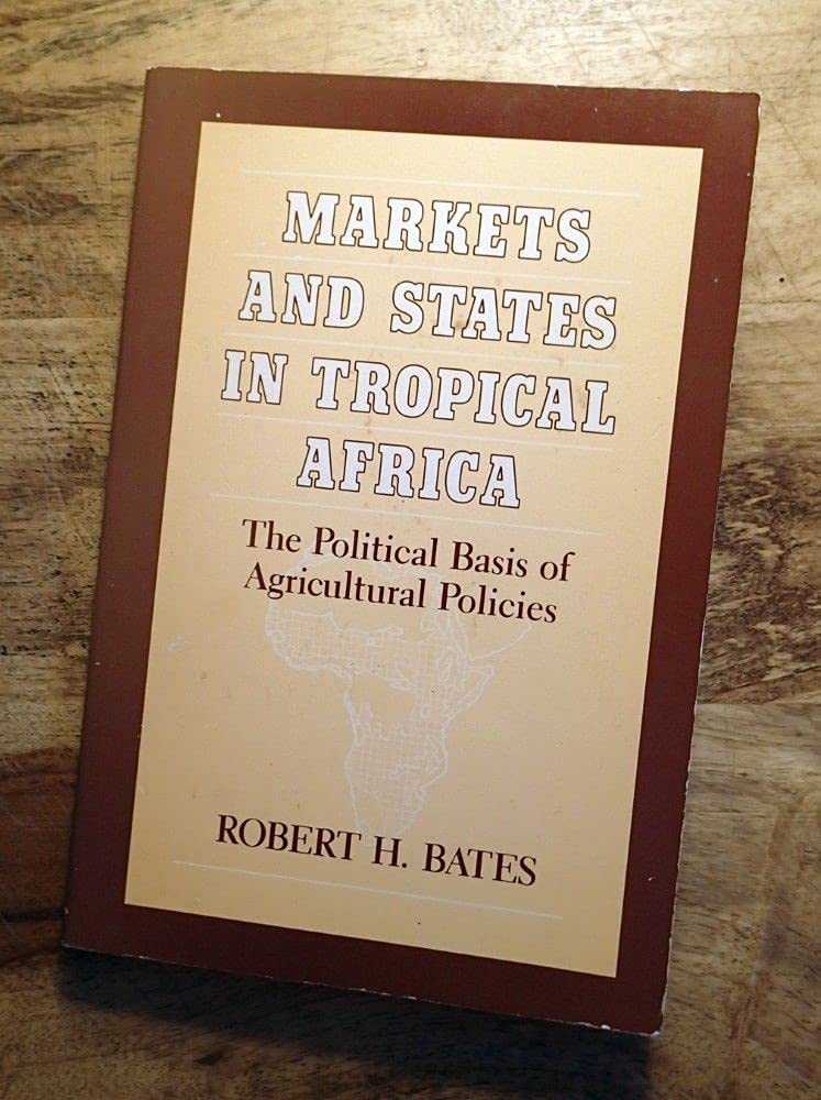 Markets and States in Tropical Africa: The Political Basis of Agricultural Policies book