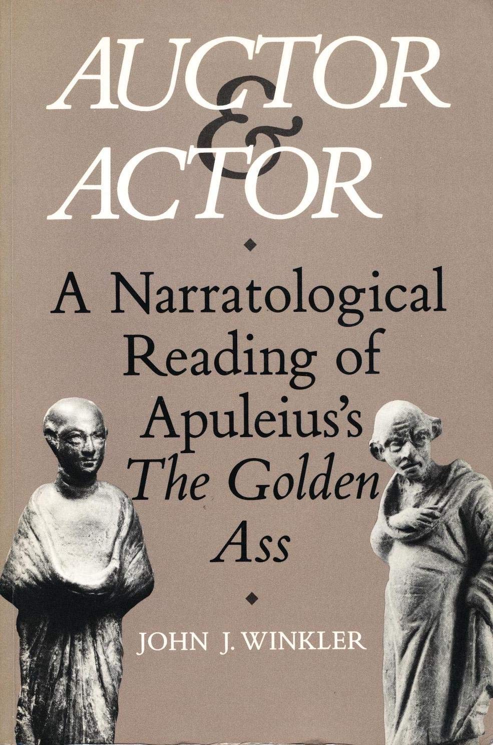 Auctor and Actor: A Narratological Reading of Apuleius' the Golden Ass: Narratological Reading of Apuleius' "Golden Ass" Poetry