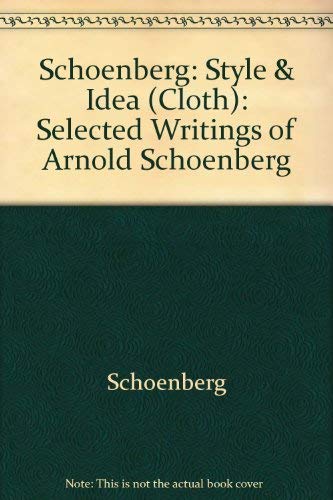 Schoenberg: Style & Idea (Cloth): Selected Writings of Arnold Schoenberg Arts & Music
