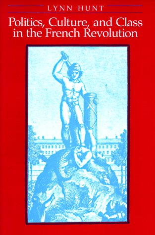 Politics, Culture, and Class in the French Revolution (Studies on the History of Society and Culture, Band 1) Politics & History