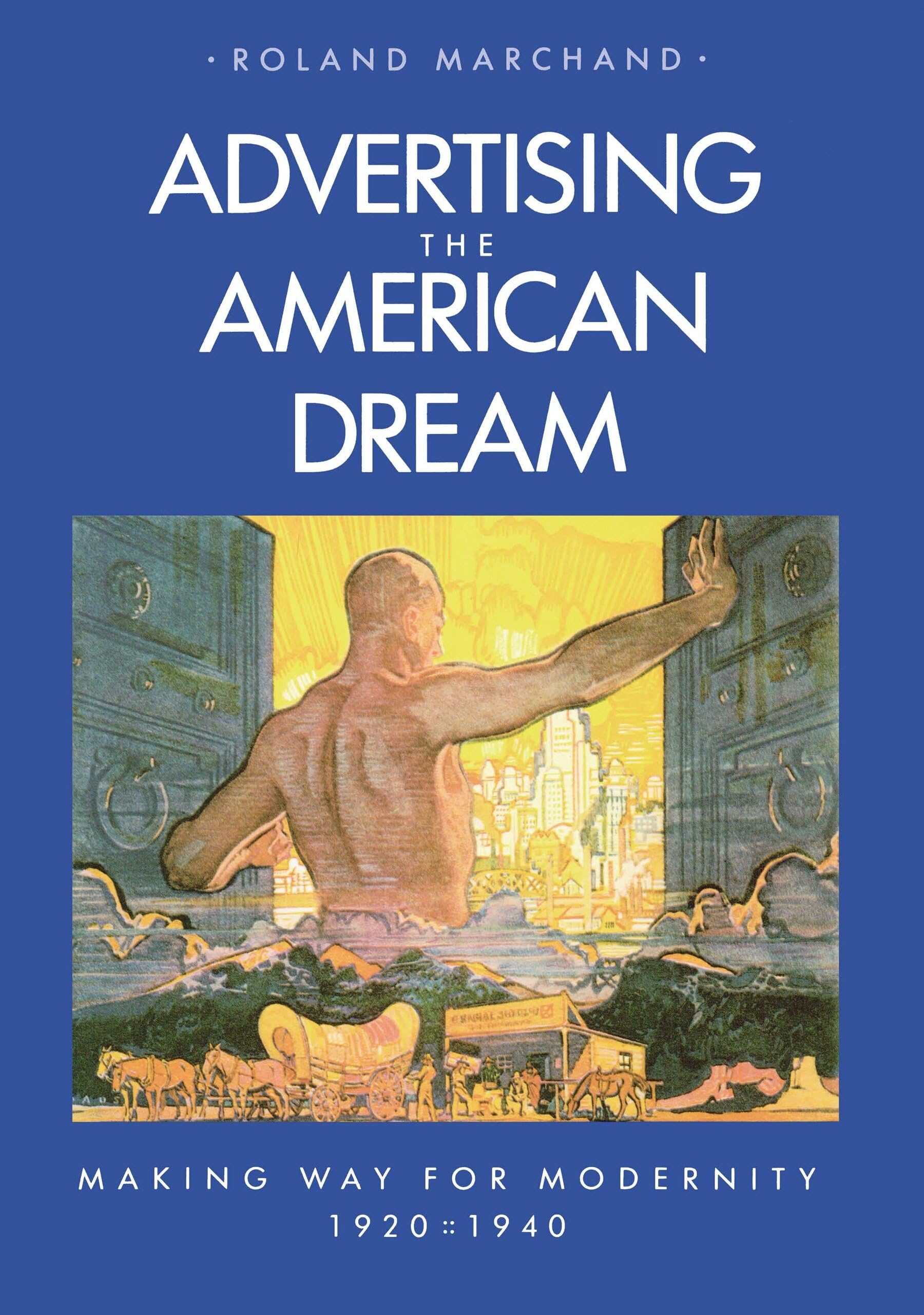 Advertising the American Dream: Making Way for Modernity, 1920-1940 Social Sciences