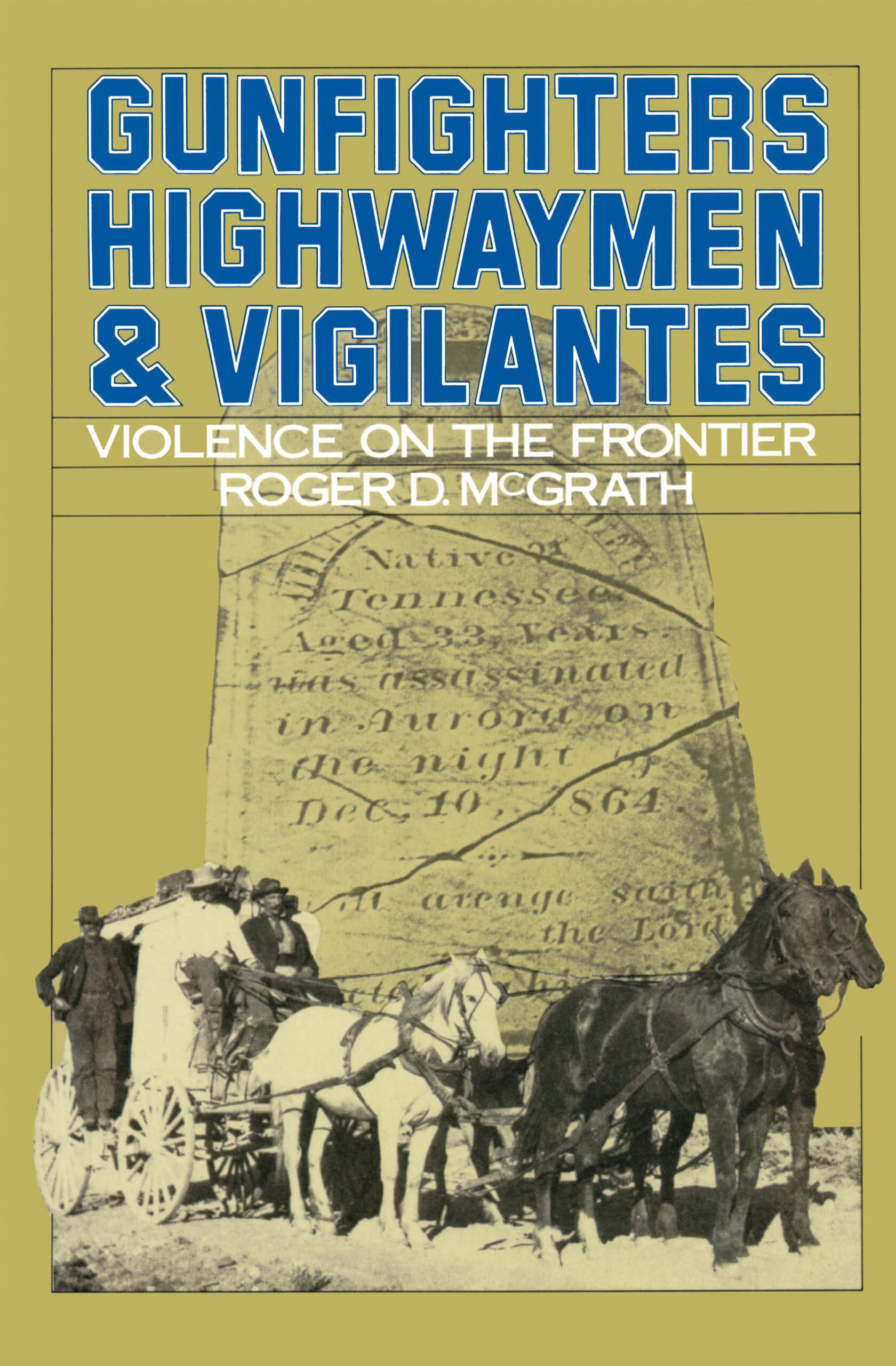 Gunfighters, Highwaymen, and Vigilantes: Violence on the Frontier Politics & History