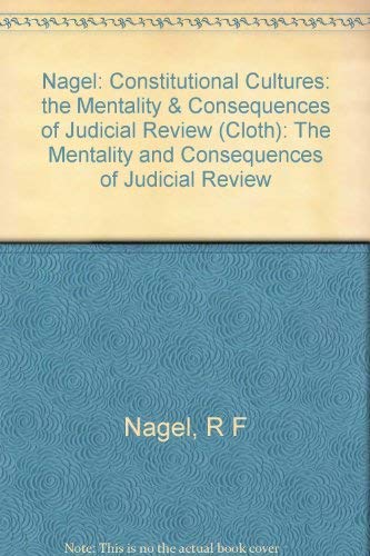 Nagel: Constitutional Cultures: the Mentality & Consequences of Judicial Review (Cloth): The Mentality and Consequences of Judicial Review book