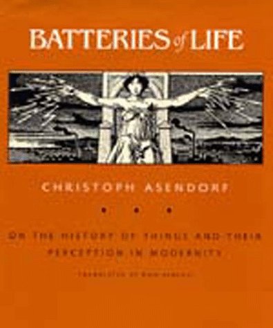 Batteries of Life: On the History of Things and Their Perception in Modernity (Weimar and Now : German Cultural Criticism, Band 4) Philosophy