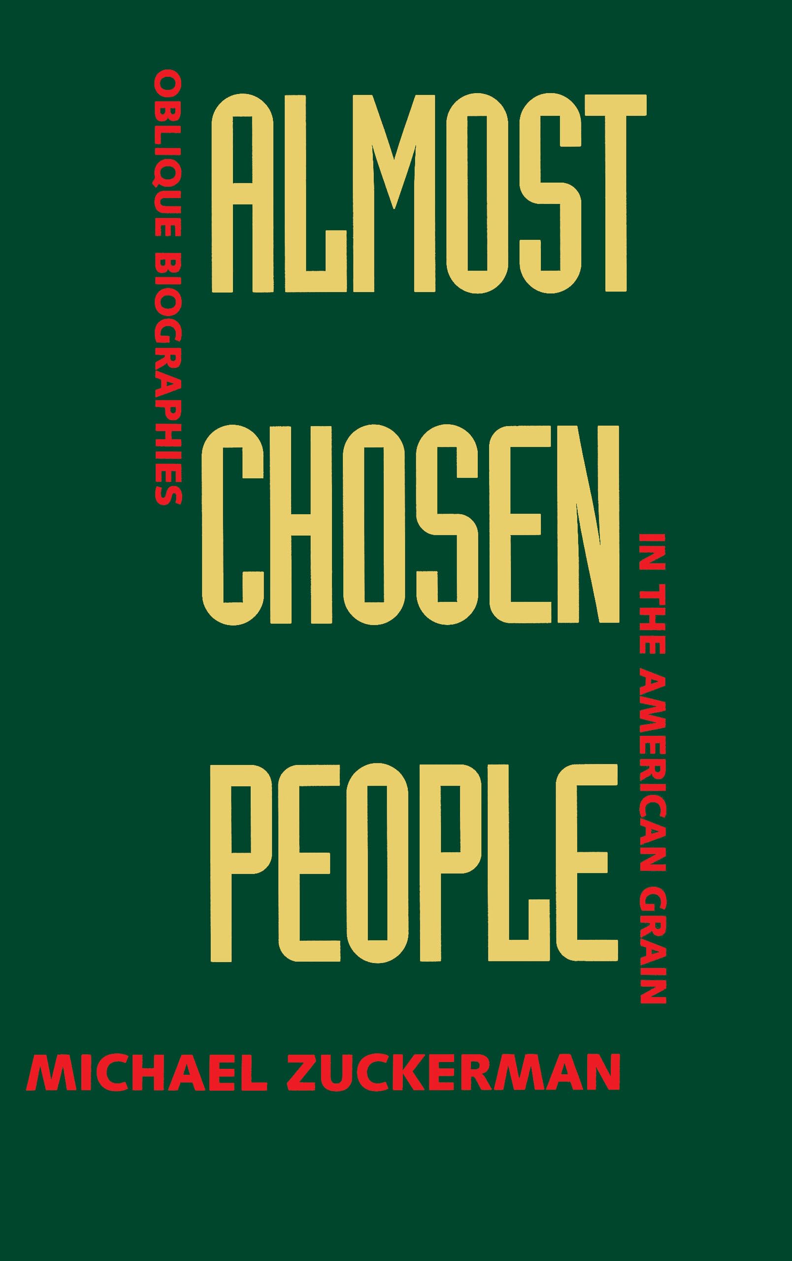 Almost Chosen People: Oblique Biographies in American Grain: Oblique Biographies in the American Grain (A Centennial Book) Memories